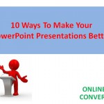 10 Ways To Make Your PowerPoint Presentations Better