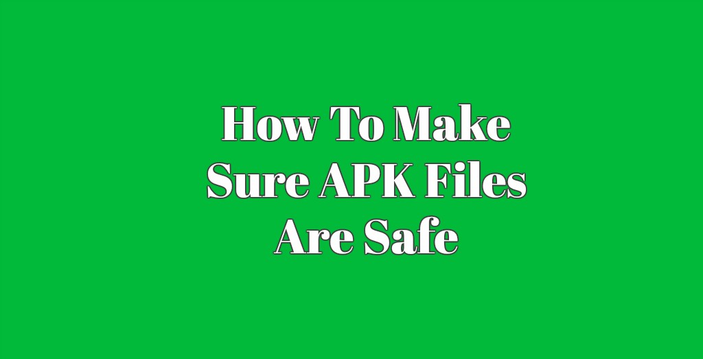 How To Make Sure APK Files Are Safe  Online file conversion blog