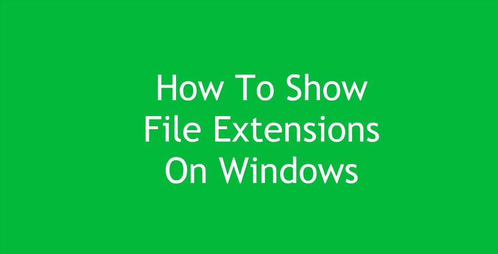 How To Show File Extensions On Windows