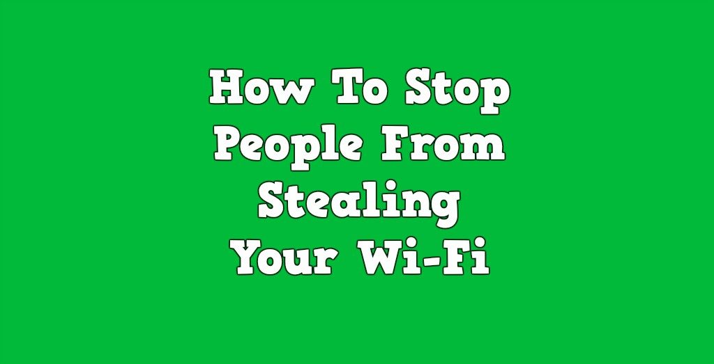 How To Stop People From Stealing Your Wi-Fi