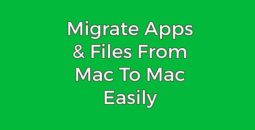 How To Move Apps and Files From Mac To Mac